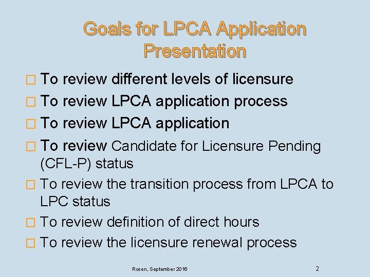 Goals for LPCA Application Presentation � To review different levels of licensure � To Goals for LPCA Application Presentation � To review different levels of licensure � To