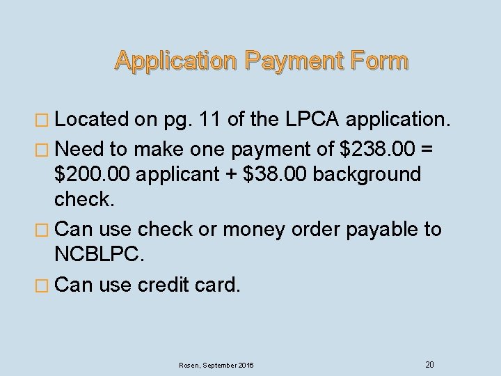 Application Payment Form � Located on pg. 11 of the LPCA application. � Need