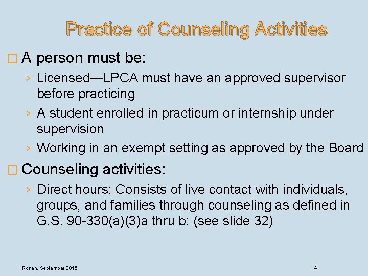  Practice of Counseling Activities � A person must be: › Licensed—LPCA must have