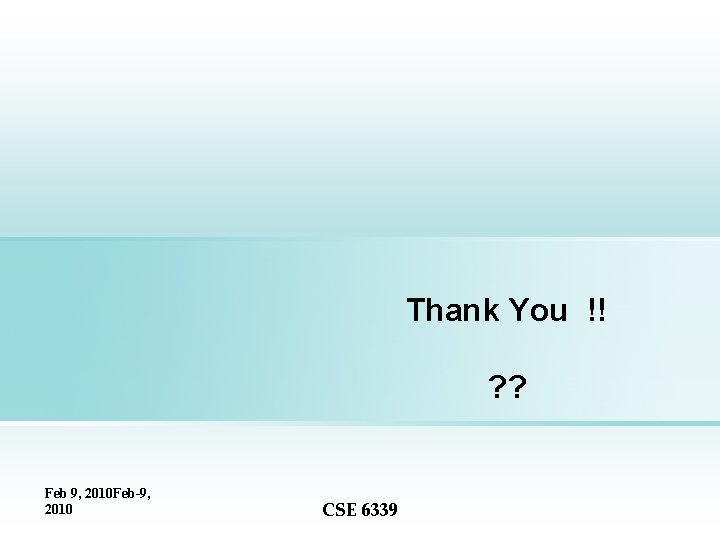 Thank You !! ? ? Feb 9, 2010 Feb-9, 2010 CSE 6339 