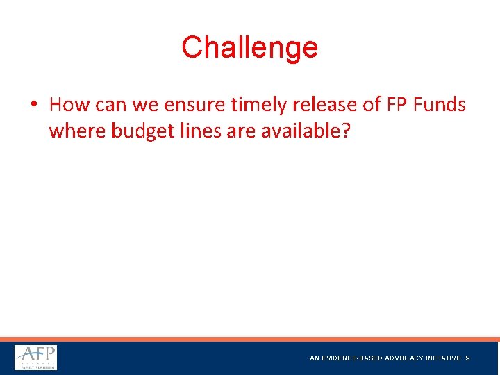 Challenge • How can we ensure timely release of FP Funds where budget lines Challenge • How can we ensure timely release of FP Funds where budget lines