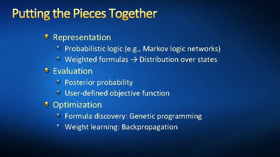 Putting the Pieces Together Representation Probabilistic logic (e. g. , Markov logic networks) Weighted