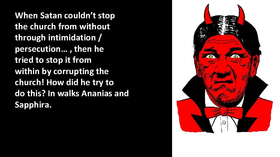 When Satan couldn’t stop the church from without through intimidation / persecution… , then When Satan couldn’t stop the church from without through intimidation / persecution… , then