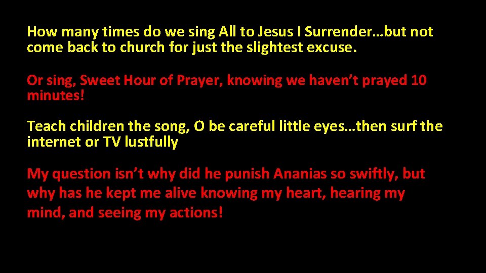 How many times do we sing All to Jesus I Surrender…but not come back How many times do we sing All to Jesus I Surrender…but not come back