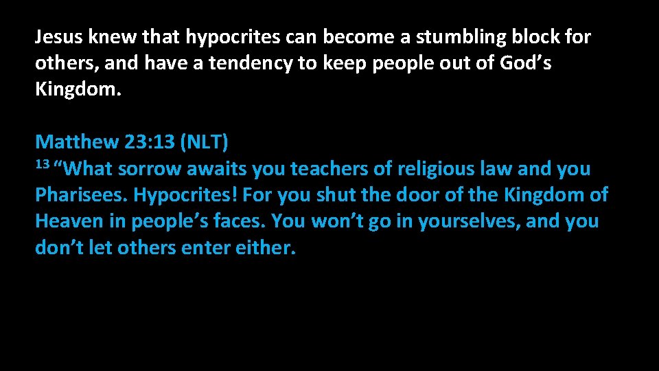 Jesus knew that hypocrites can become a stumbling block for others, and have a Jesus knew that hypocrites can become a stumbling block for others, and have a
