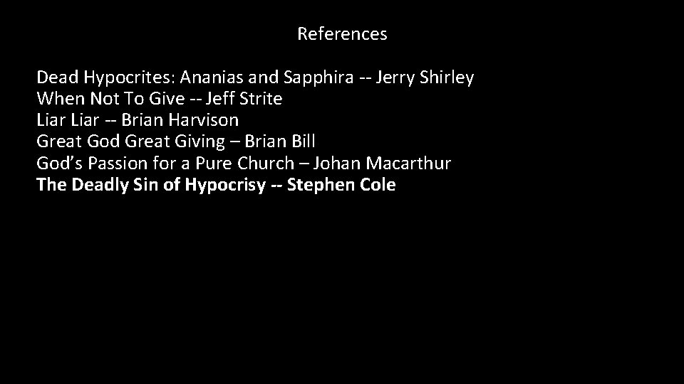 References Dead Hypocrites: Ananias and Sapphira -- Jerry Shirley When Not To Give -- References Dead Hypocrites: Ananias and Sapphira -- Jerry Shirley When Not To Give --