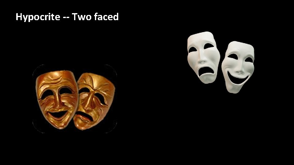 Hypocrite -- Two faced Hypocrite -- Two faced