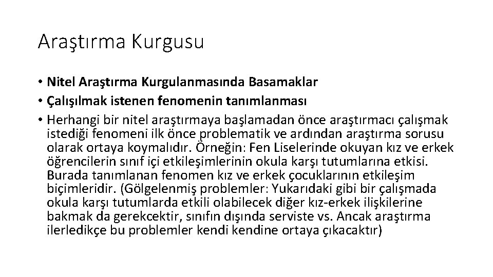 Araştırma Kurgusu • Nitel Araştırma Kurgulanmasında Basamaklar • Çalışılmak istenen fenomenin tanımlanması • Herhangi