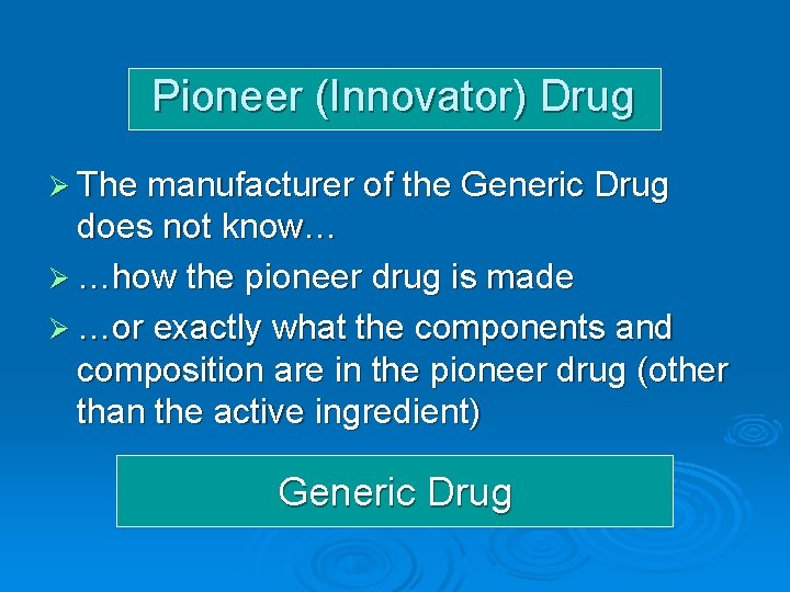 Pioneer (Innovator) Drug Ø The manufacturer of the Generic Drug does not know… Ø