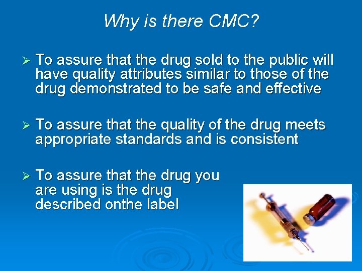 Why is there CMC? Ø To assure that the drug sold to the public