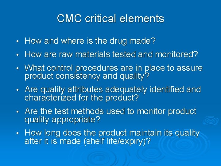 CMC critical elements • How and where is the drug made? • How are