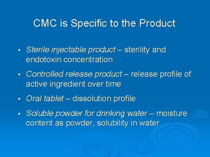 CMC is Specific to the Product • Sterile injectable product – sterility and endotoxin