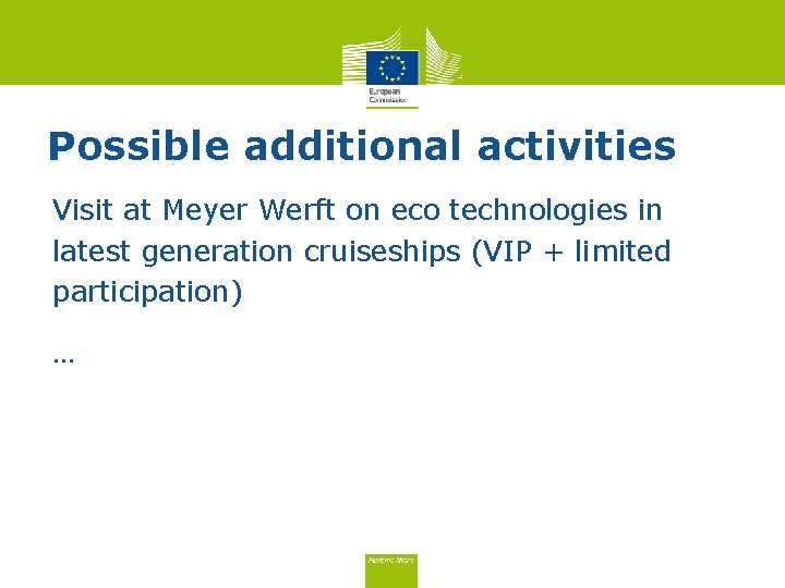 Possible additional activities Visit at Meyer Werft on eco technologies in latest generation cruiseships Possible additional activities Visit at Meyer Werft on eco technologies in latest generation cruiseships