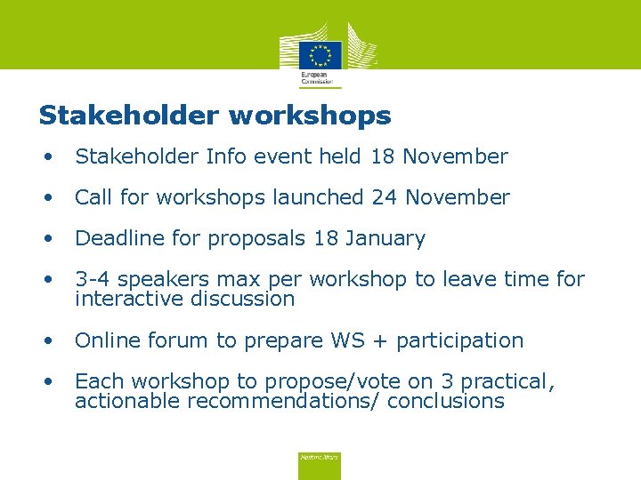 Stakeholder workshops • Stakeholder Info event held 18 November • Call for workshops launched Stakeholder workshops • Stakeholder Info event held 18 November • Call for workshops launched