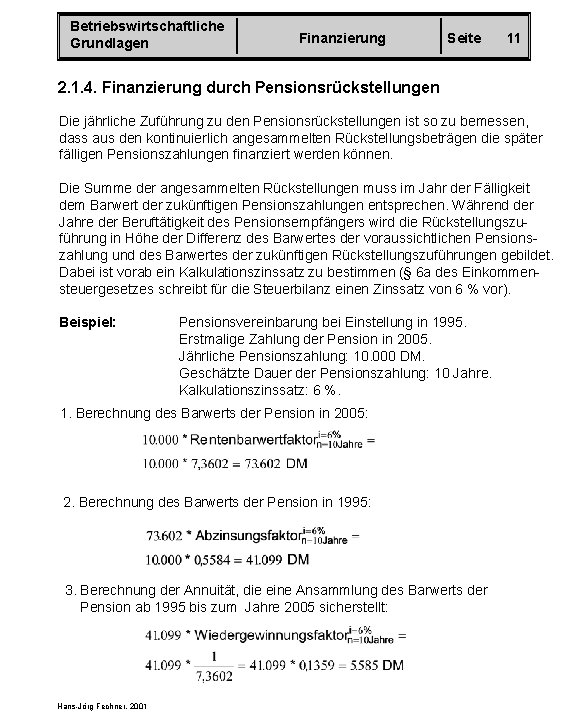 Betriebswirtschaftliche Grundlagen Finanzierung Seite 11 2. 1. 4. Finanzierung durch Pensionsrückstellungen Die jährliche Zuführung