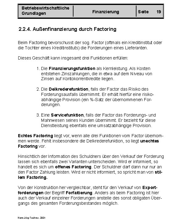 Betriebswirtschaftliche Grundlagen Finanzierung Seite 19 2. 2. 4. Außenfinanzierung durch Factoring Beim Factoring bevorschusst