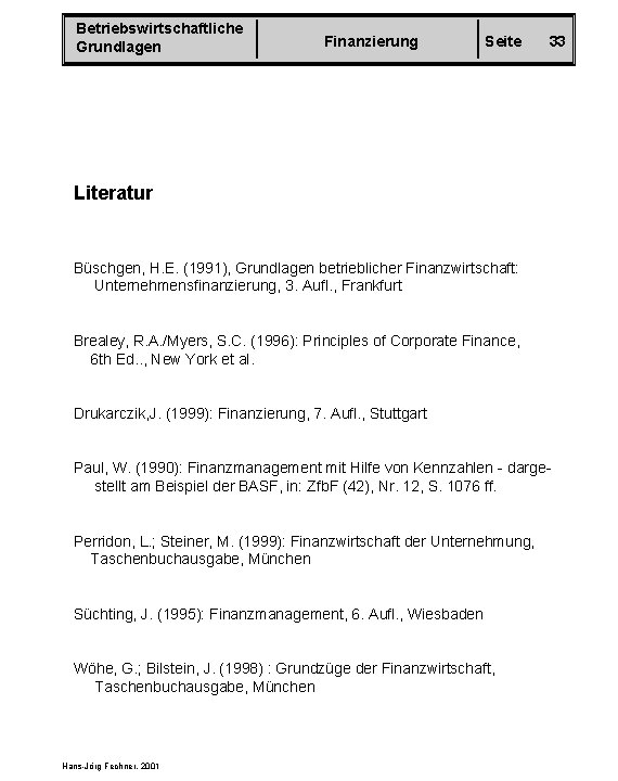 Betriebswirtschaftliche Grundlagen Finanzierung Seite 33 Literatur Büschgen, H. E. (1991), Grundlagen betrieblicher Finanzwirtschaft: Unternehmensfinanzierung,