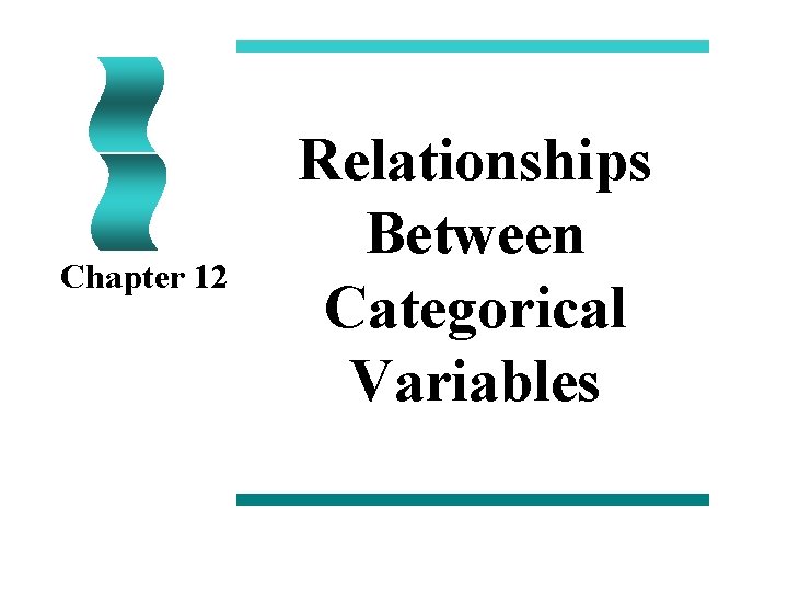 Chapter 12 Relationships Between Categorical Variables 