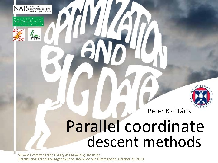 Peter Richtárik Parallel coordinate descent methods Simons Institute for the Theory of Computing, Berkeley