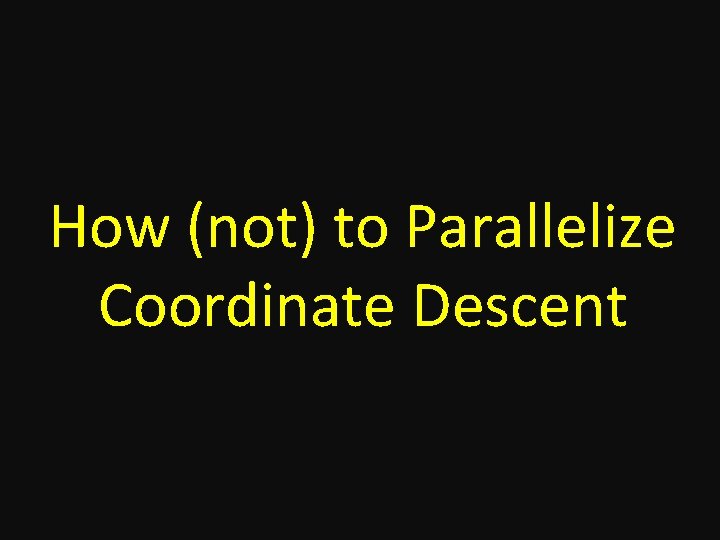 How (not) to Parallelize Coordinate Descent 