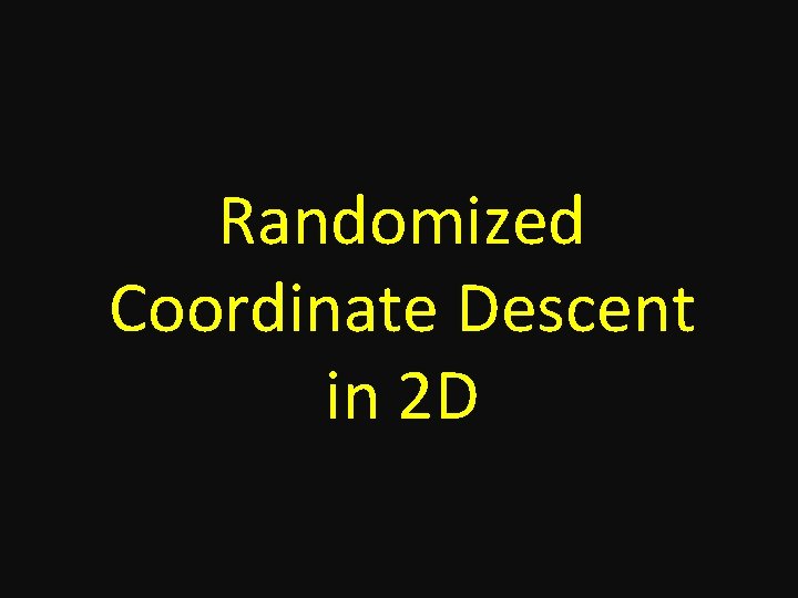 Randomized Coordinate Descent in 2 D 