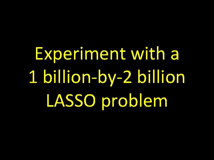Experiment with a 1 billion-by-2 billion LASSO problem 