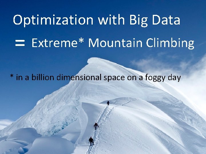 Optimization with Big Data = Extreme* Mountain Climbing * in a billion dimensional space