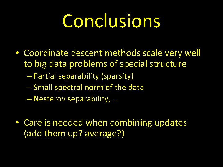 Conclusions • Coordinate descent methods scale very well to big data problems of special