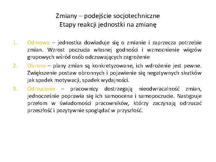 Zmiany – podejście socjotechniczne Etapy reakcji jednostki na zmianę 1. 2. 3. Odmowa –