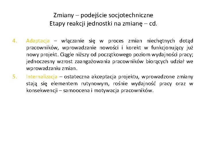 Zmiany – podejście socjotechniczne Etapy reakcji jednostki na zmianę – cd. 4. 5. Adaptacja