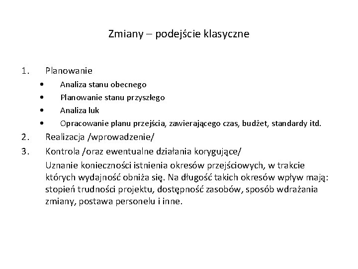 Zmiany – podejście klasyczne 1. Planowanie • • 2. 3. Analiza stanu obecnego Planowanie