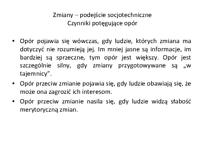 Zmiany – podejście socjotechniczne Czynniki potęgujące opór • Opór pojawia się wówczas, gdy ludzie,