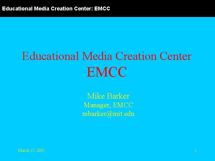 Educational Media Creation Center: EMCC Educational Media Creation Center EMCC Mike Barker Manager, EMCC