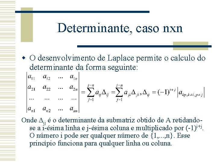 Determinante, caso nxn w O desenvolvimento de Laplace permite o calculo do determinante da