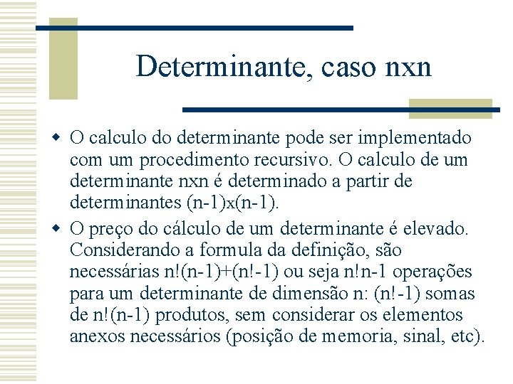 Determinante, caso nxn w O calculo do determinante pode ser implementado com um procedimento