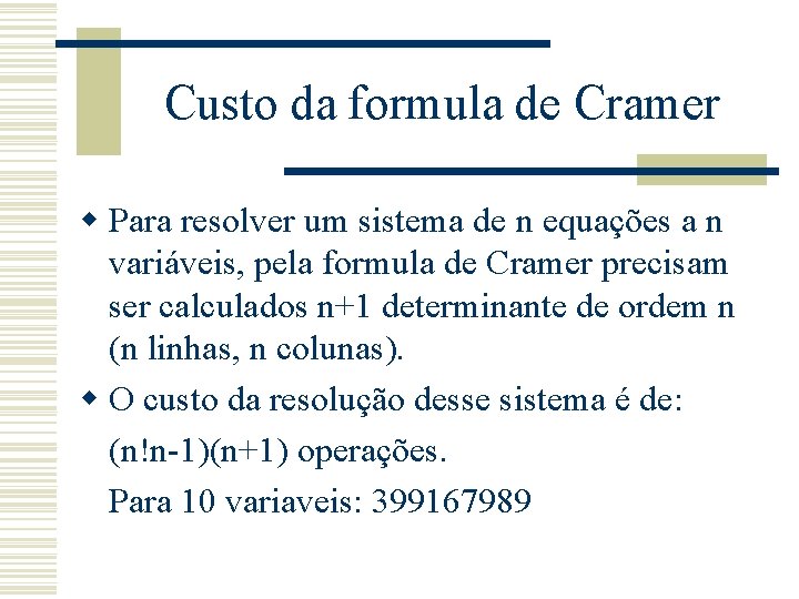 Custo da formula de Cramer w Para resolver um sistema de n equações a