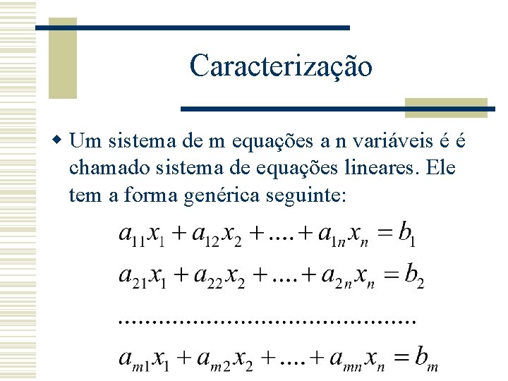 Caracterização w Um sistema de m equações a n variáveis é é chamado sistema