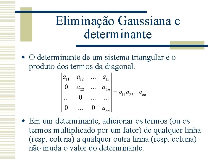 Eliminação Gaussiana e determinante w O determinante de um sistema triangular é o produto