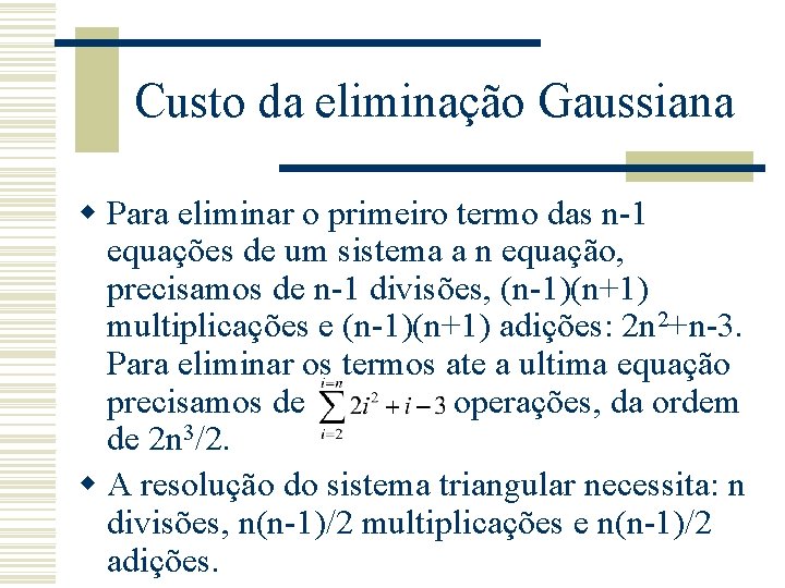 Custo da eliminação Gaussiana w Para eliminar o primeiro termo das n-1 equações de