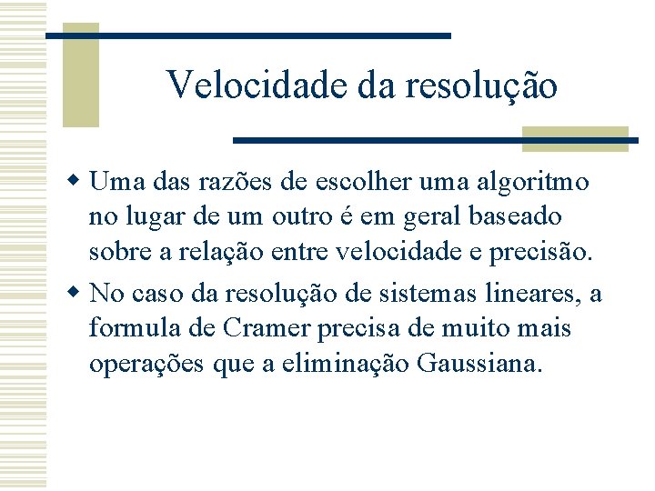 Velocidade da resolução w Uma das razões de escolher uma algoritmo no lugar de