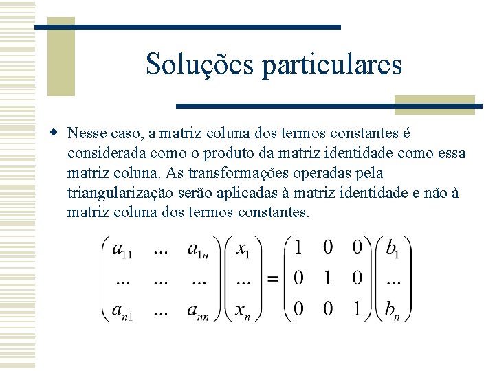 Soluções particulares w Nesse caso, a matriz coluna dos termos constantes é considerada como