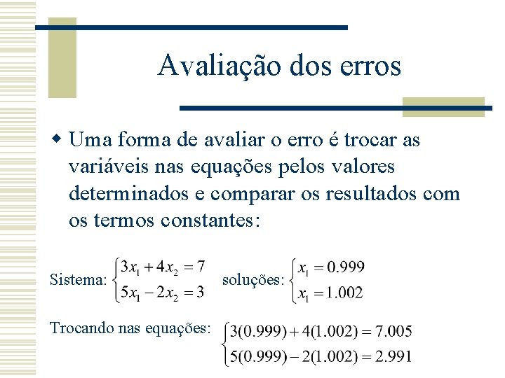 Avaliação dos erros w Uma forma de avaliar o erro é trocar as variáveis