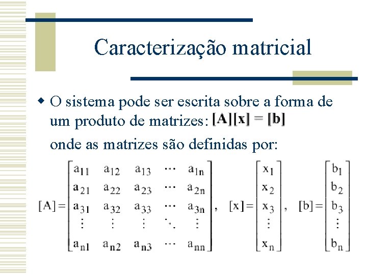 Caracterização matricial w O sistema pode ser escrita sobre a forma de um produto