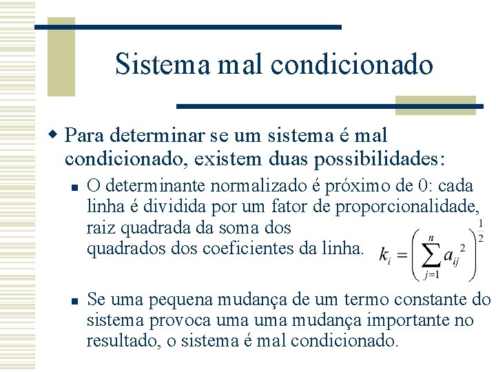 Sistema mal condicionado w Para determinar se um sistema é mal condicionado, existem duas