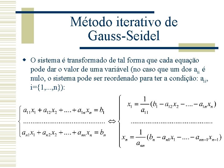 Método iterativo de Gauss-Seidel w O sistema é transformado de tal forma que cada