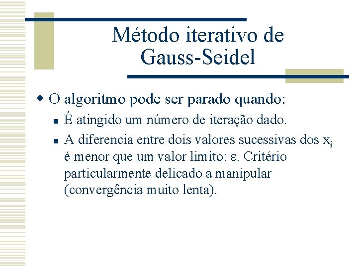 Método iterativo de Gauss-Seidel w O algoritmo pode ser parado quando: n n É
