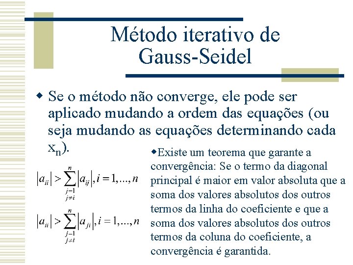 Método iterativo de Gauss-Seidel w Se o método não converge, ele pode ser aplicado