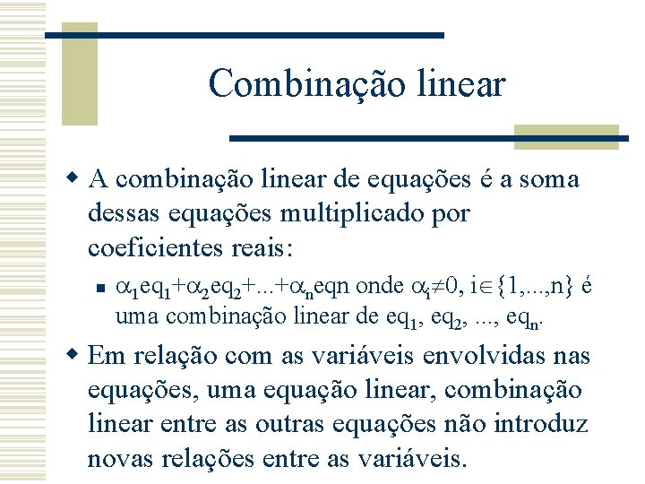 Combinação linear w A combinação linear de equações é a soma dessas equações multiplicado