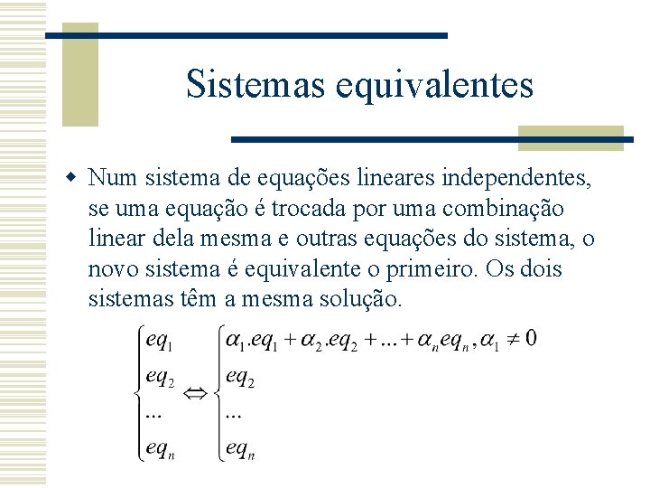 Sistemas equivalentes w Num sistema de equações lineares independentes, se uma equação é trocada