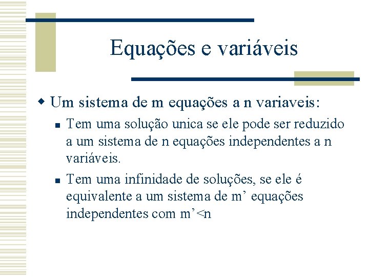 Equações e variáveis w Um sistema de m equações a n variaveis: n n